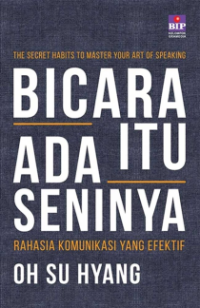 Image of Bicara Itu Ada Seninya: Rahasia Komunikasi Efektif = The Secret Habits to Master Your Art of Speaking