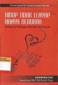 Image of Hidup Tidak Lenyap Hanya Berubah: Berbagi Ilmu Kehidupan Antar Jiwa-Jiwa Semesta